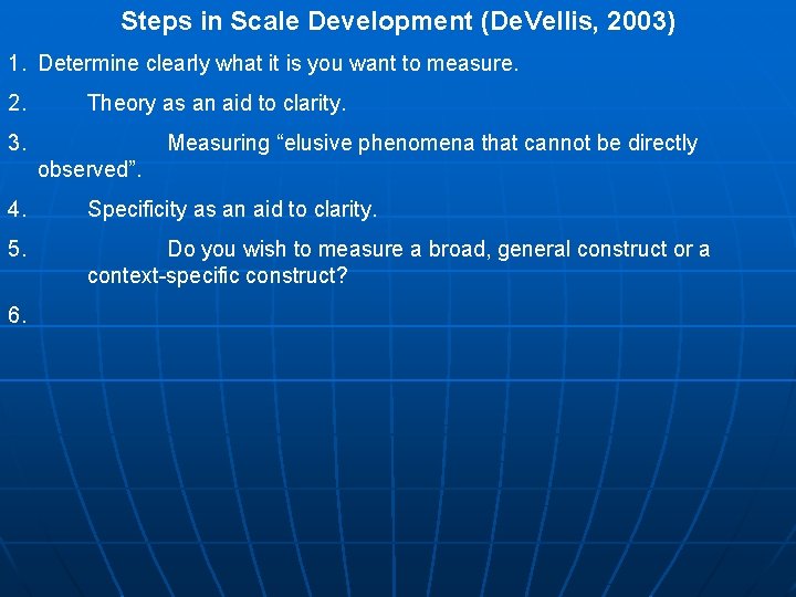 Steps in Scale Development (De. Vellis, 2003) 1. Determine clearly what it is you Steps in Scale Development (De. Vellis, 2003) 1. Determine clearly what it is you