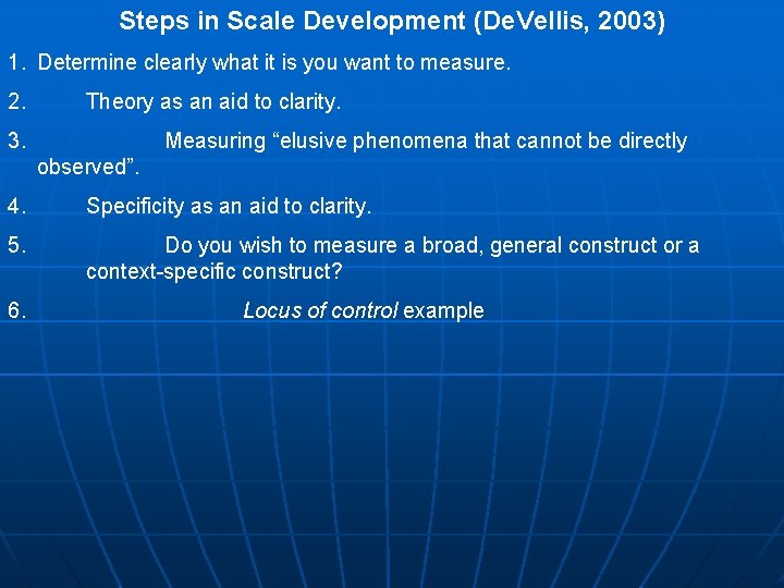 Steps in Scale Development (De. Vellis, 2003) 1. Determine clearly what it is you Steps in Scale Development (De. Vellis, 2003) 1. Determine clearly what it is you