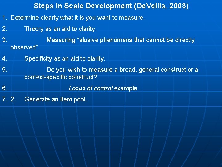 Steps in Scale Development (De. Vellis, 2003) 1. Determine clearly what it is you Steps in Scale Development (De. Vellis, 2003) 1. Determine clearly what it is you