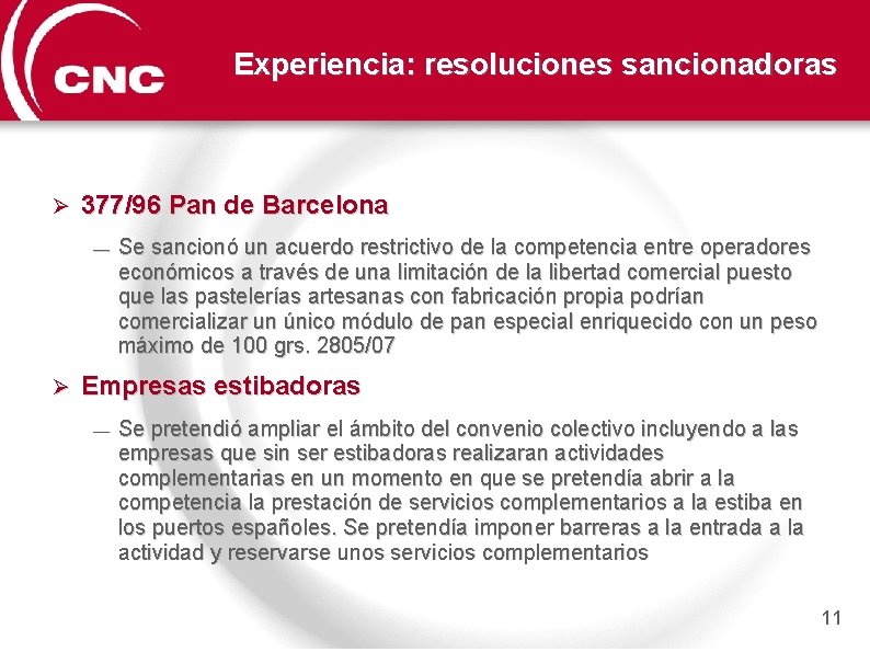Experiencia: resoluciones sancionadoras Ø 377/96 Pan de Barcelona — Ø Se sancionó un acuerdo