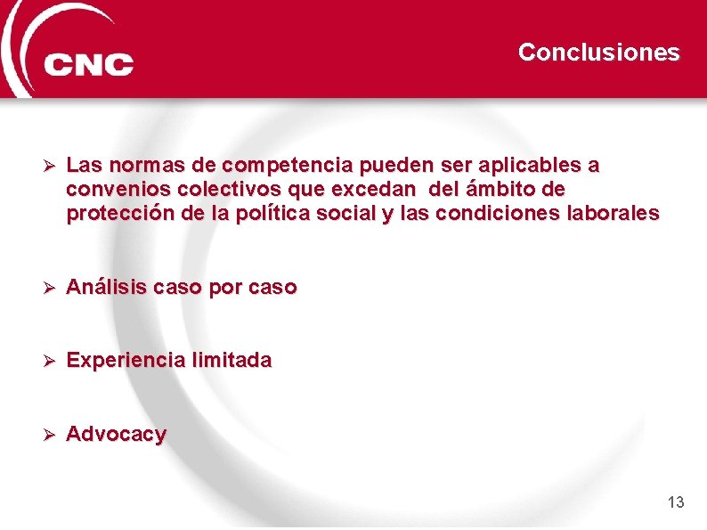 Conclusiones Ø Las normas de competencia pueden ser aplicables a convenios colectivos que excedan