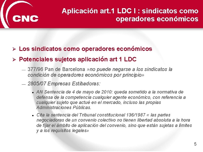 Aplicación art. 1 LDC I : sindicatos como operadores económicos Ø Los sindicatos como
