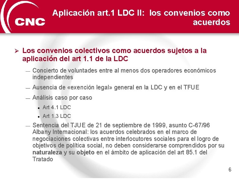 Aplicación art. 1 LDC II: los convenios como acuerdos Ø Los convenios colectivos como