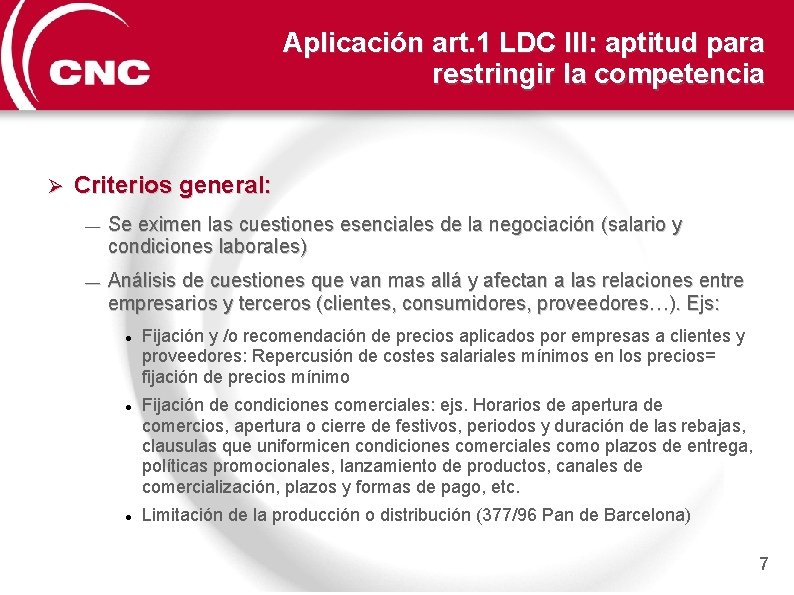 Aplicación art. 1 LDC III: aptitud para restringir la competencia Ø Criterios general: —