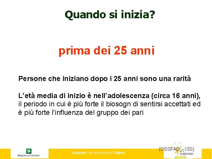 Quando si inizia? prima dei 25 anni Persone che iniziano dopo i 25 anni