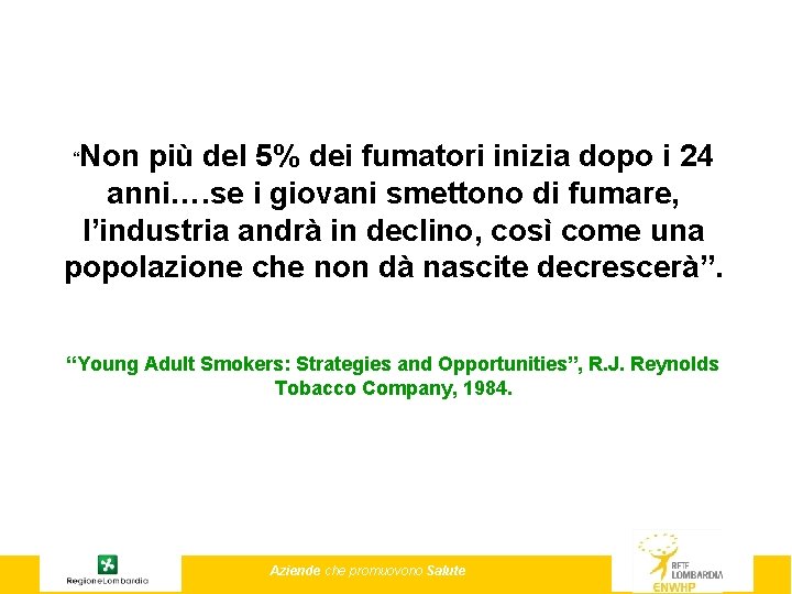 “Non più del 5% dei fumatori inizia dopo i 24 anni…. se i giovani