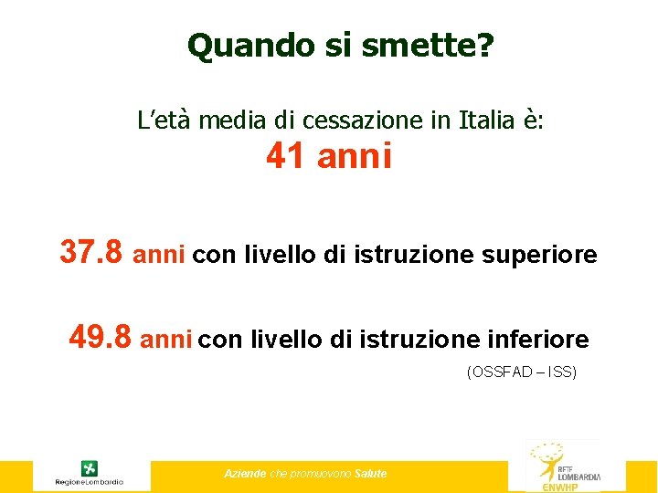 Quando si smette? L’età media di cessazione in Italia è: 41 anni 37. 8