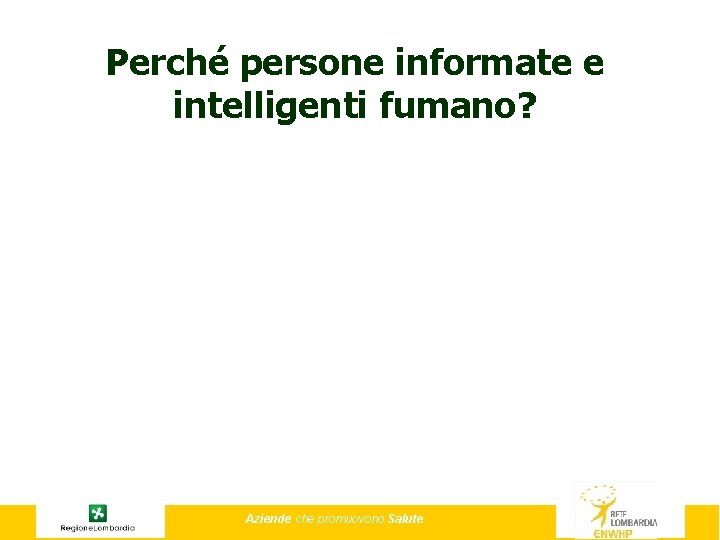 Perché persone informate e intelligenti fumano? Aziende che promuovono Salute 