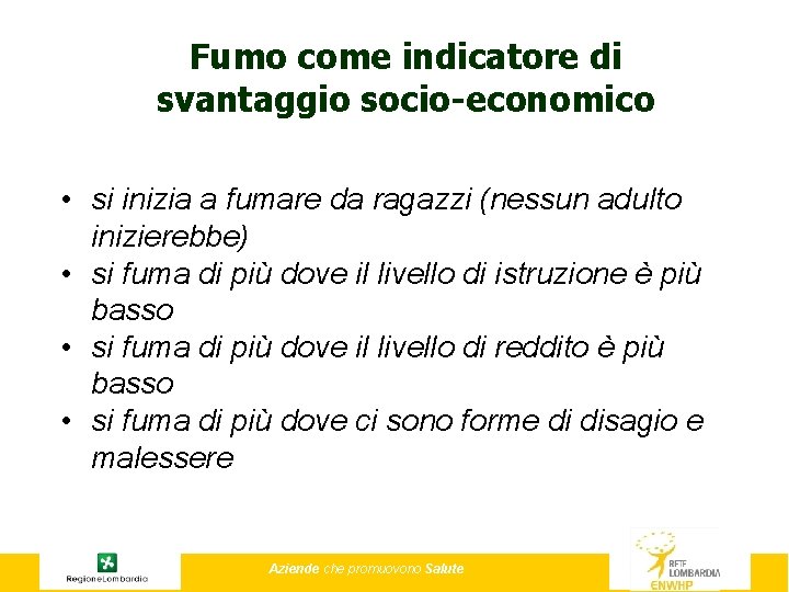 Fumo come indicatore di svantaggio socio-economico • si inizia a fumare da ragazzi (nessun