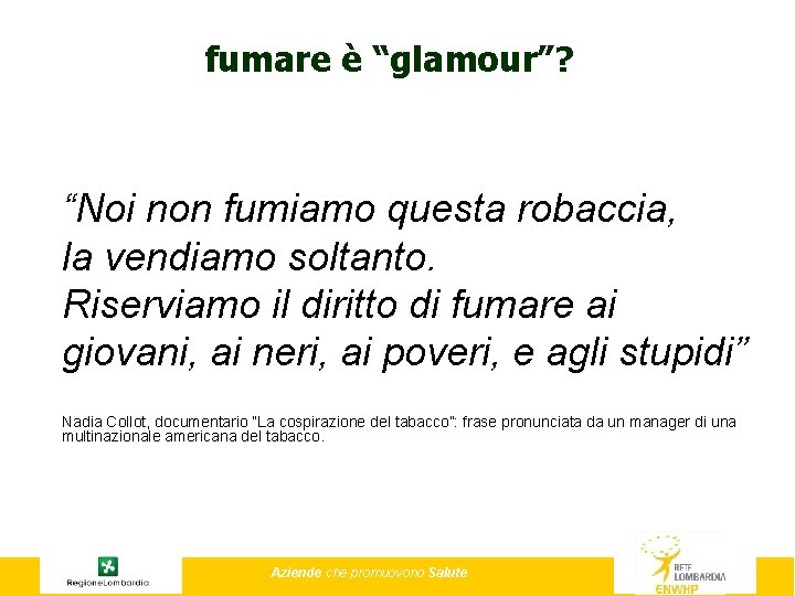 fumare è “glamour”? “Noi non fumiamo questa robaccia, la vendiamo soltanto. Riserviamo il diritto