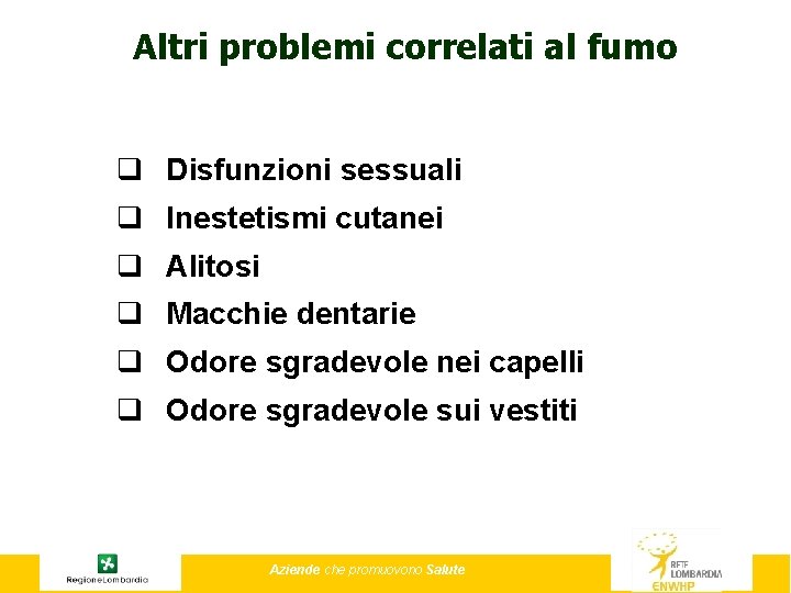 Altri problemi correlati al fumo q Disfunzioni sessuali q Inestetismi cutanei q Alitosi q