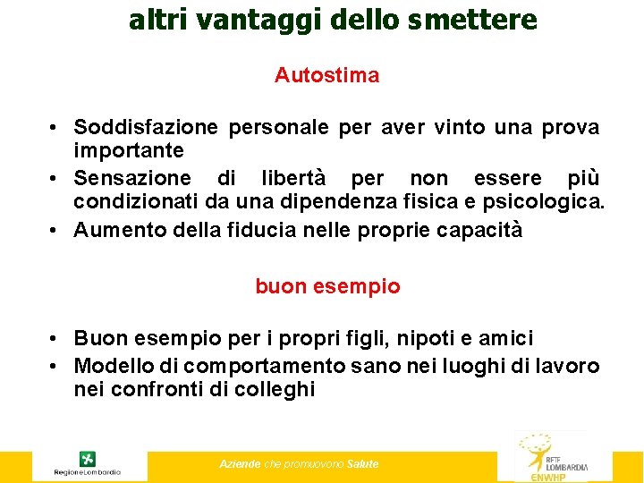 altri vantaggi dello smettere Autostima • Soddisfazione personale per aver vinto una prova importante