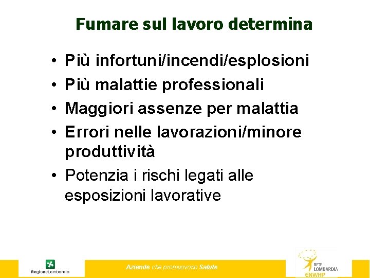 Fumare sul lavoro determina • • Più infortuni/incendi/esplosioni Più malattie professionali Maggiori assenze per