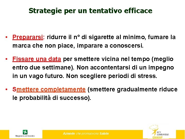 Strategie per un tentativo efficace • Prepararsi: ridurre il n° di sigarette al minimo,