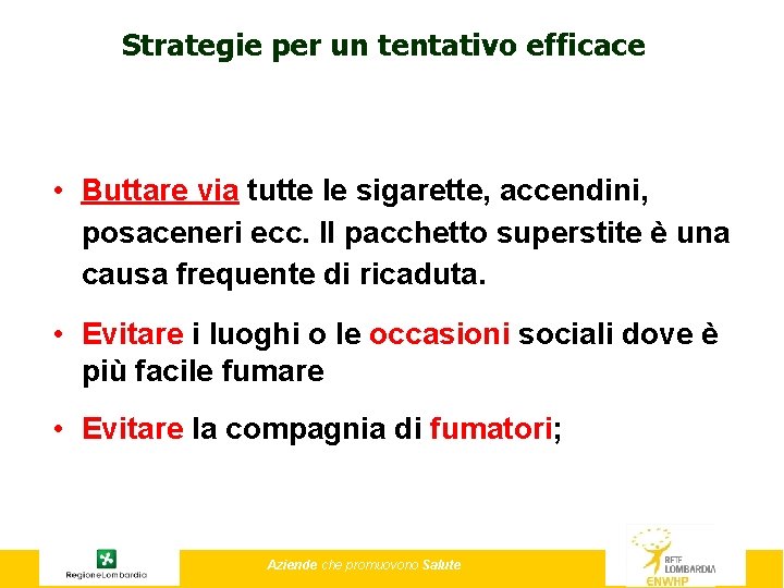 Strategie per un tentativo efficace • Buttare via tutte le sigarette, accendini, posaceneri ecc.