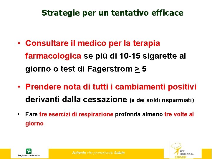 Strategie per un tentativo efficace • Consultare il medico per la terapia farmacologica se