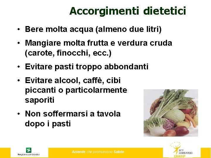 Accorgimenti dietetici • Bere molta acqua (almeno due litri) • Mangiare molta frutta e