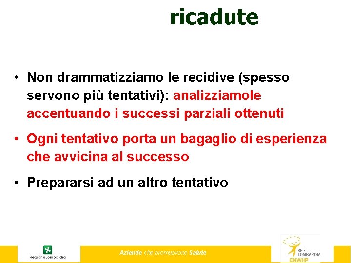 ricadute • Non drammatizziamo le recidive (spesso servono più tentativi): analizziamole accentuando i successi