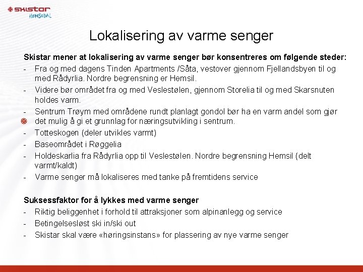 Lokalisering av varme senger Skistar mener at lokalisering av varme senger bør konsentreres om