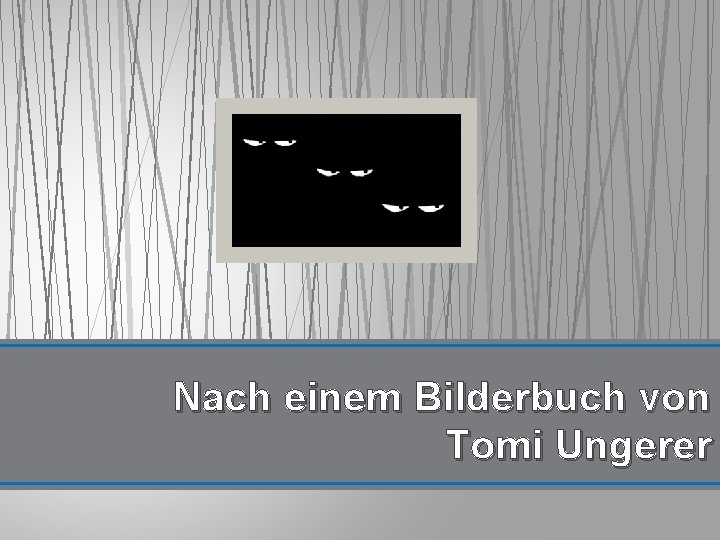 Nach einem Bilderbuch von Tomi Ungerer 