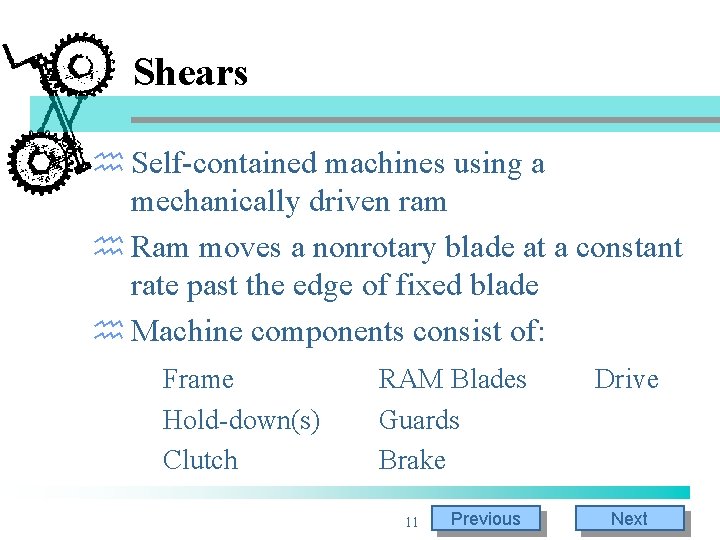 Shears h Self-contained machines using a mechanically driven ram h Ram moves a nonrotary Shears h Self-contained machines using a mechanically driven ram h Ram moves a nonrotary