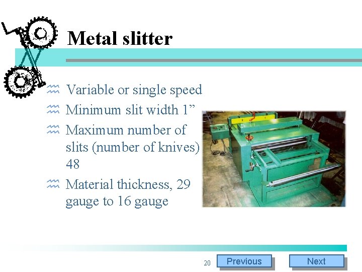 Metal slitter h Variable or single speed h Minimum slit width 1” h Maximum Metal slitter h Variable or single speed h Minimum slit width 1” h Maximum