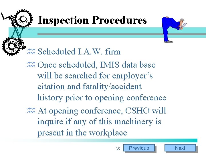 Inspection Procedures h Scheduled I. A. W. firm h Once scheduled, IMIS data base Inspection Procedures h Scheduled I. A. W. firm h Once scheduled, IMIS data base