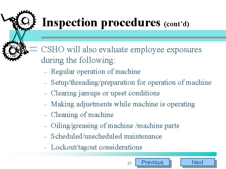 Inspection procedures (cont’d) h CSHO will also evaluate employee exposures during the following: – Inspection procedures (cont’d) h CSHO will also evaluate employee exposures during the following: –