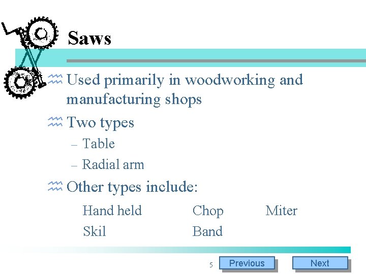 Saws h Used primarily in woodworking and manufacturing shops h Two types Table – Saws h Used primarily in woodworking and manufacturing shops h Two types Table –