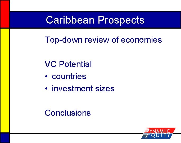 Caribbean Prospects Top-down review of economies VC Potential • countries • investment sizes Conclusions