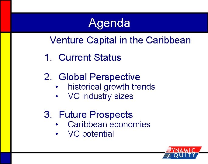 Agenda Venture Capital in the Caribbean 1. Current Status 2. Global Perspective • •