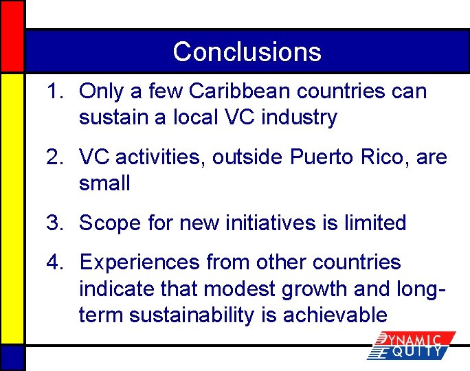 Conclusions 1. Only a few Caribbean countries can sustain a local VC industry 2.