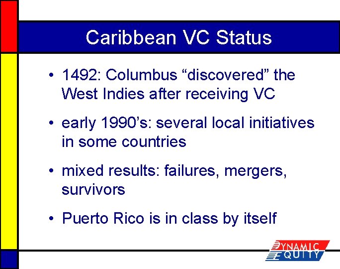 Caribbean VC Status • 1492: Columbus “discovered” the West Indies after receiving VC •