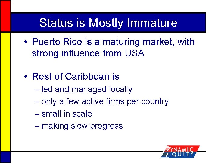 Status is Mostly Immature • Puerto Rico is a maturing market, with strong influence