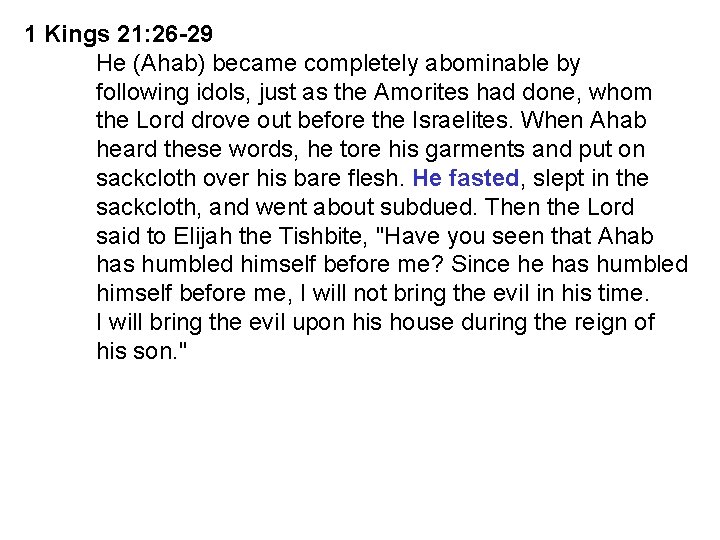 1 Kings 21: 26 -29 He (Ahab) became completely abominable by following idols, just