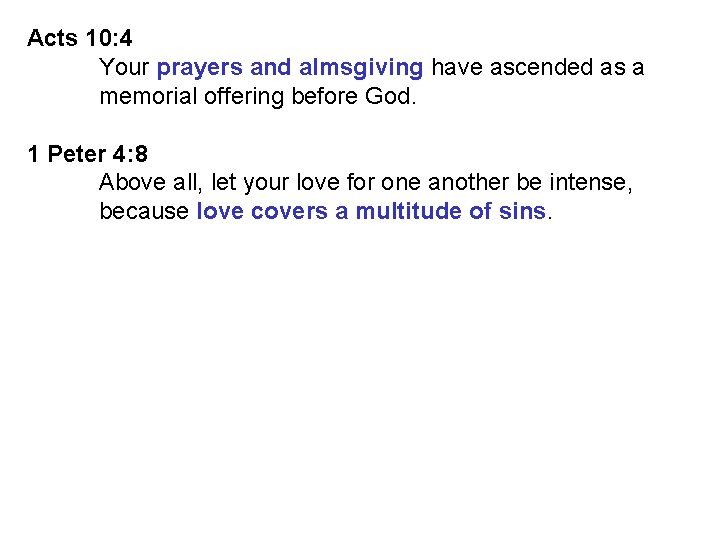 Acts 10: 4 Your prayers and almsgiving have ascended as a memorial offering before