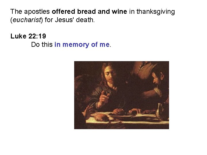 The apostles offered bread and wine in thanksgiving (eucharist) for Jesus' death. Luke 22: