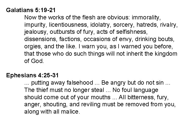 Galatians 5: 19 -21 Now the works of the flesh are obvious: immorality, impurity,