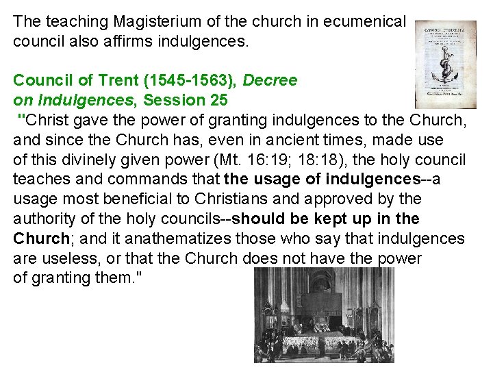 The teaching Magisterium of the church in ecumenical council also affirms indulgences. Council of