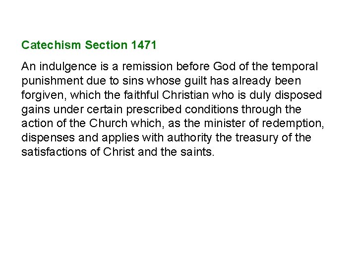 Catechism Section 1471 An indulgence is a remission before God of the temporal punishment