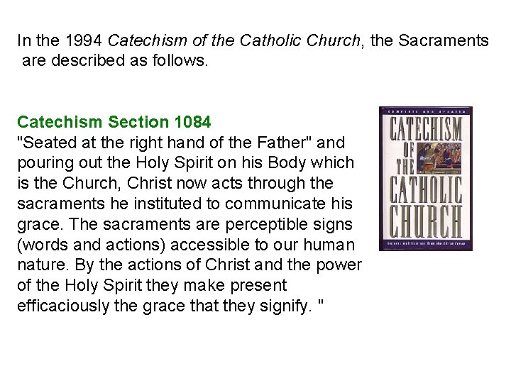 In the 1994 Catechism of the Catholic Church, the Sacraments are described as follows.