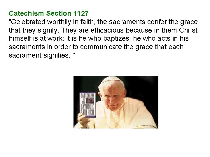 Catechism Section 1127 "Celebrated worthily in faith, the sacraments confer the grace that they