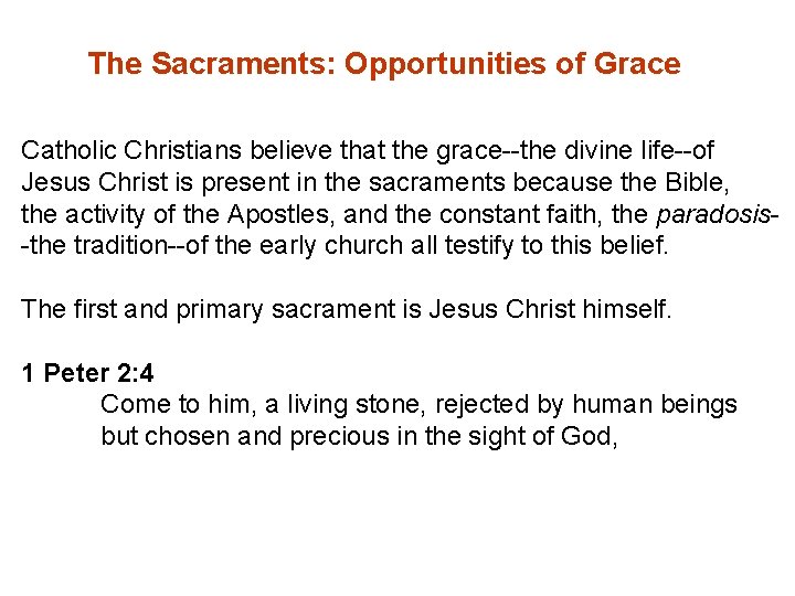 The Sacraments: Opportunities of Grace Catholic Christians believe that the grace--the divine life--of Jesus