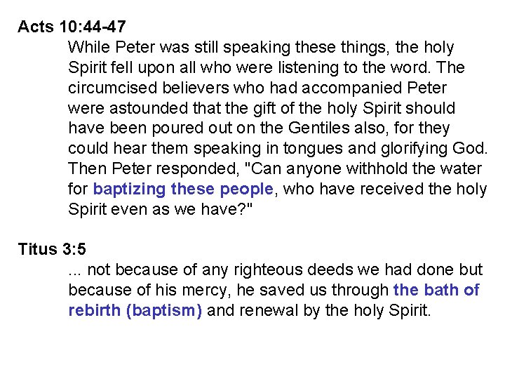 Acts 10: 44 -47 While Peter was still speaking these things, the holy Spirit