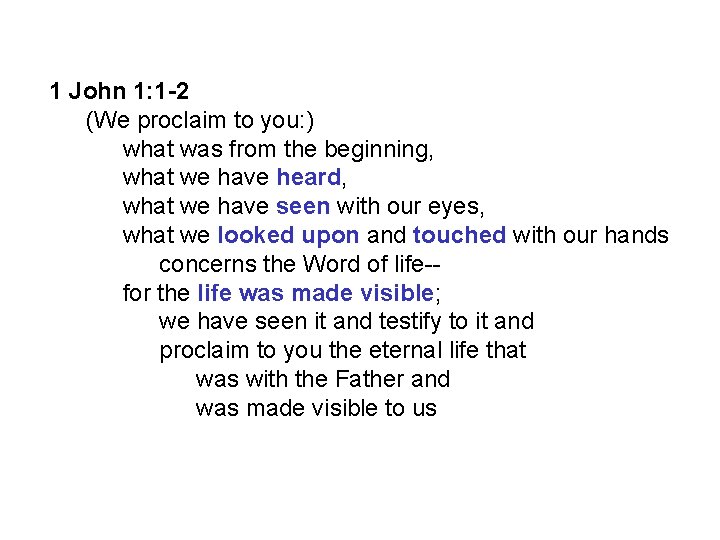 1 John 1: 1 -2 (We proclaim to you: ) what was from the