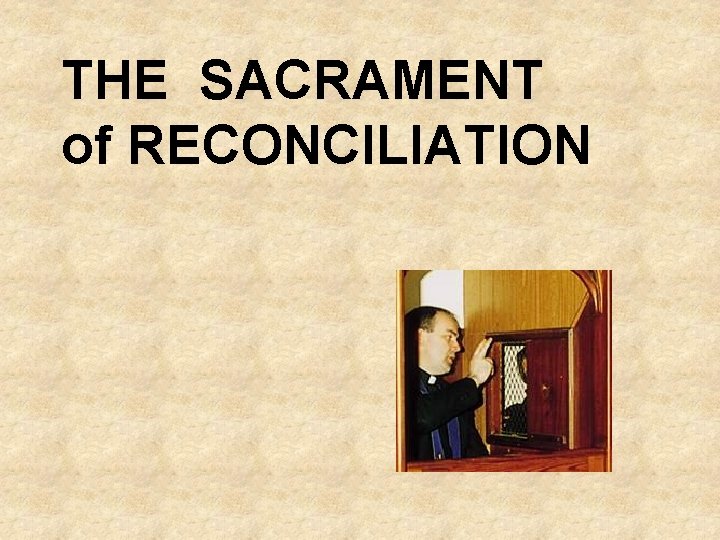THE SACRAMENT of RECONCILIATION 