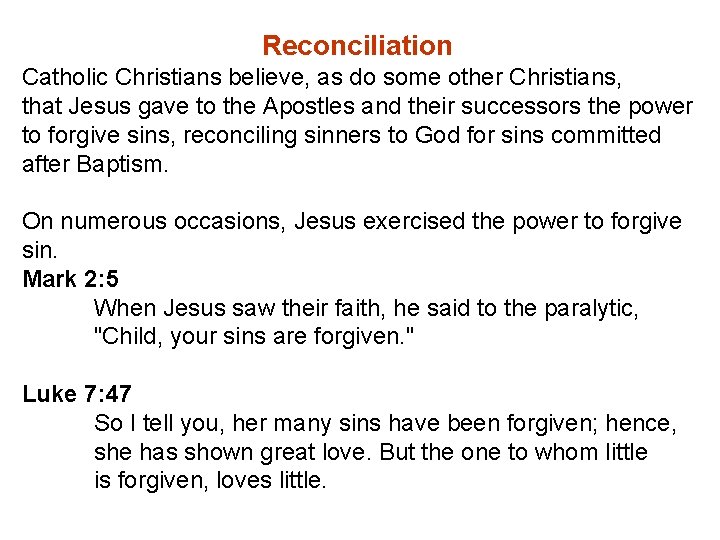 Reconciliation Catholic Christians believe, as do some other Christians, that Jesus gave to the