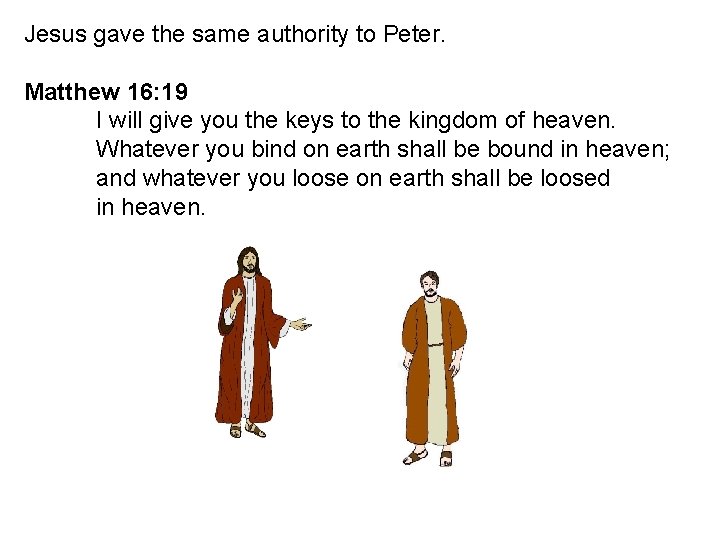 Jesus gave the same authority to Peter. Matthew 16: 19 I will give you
