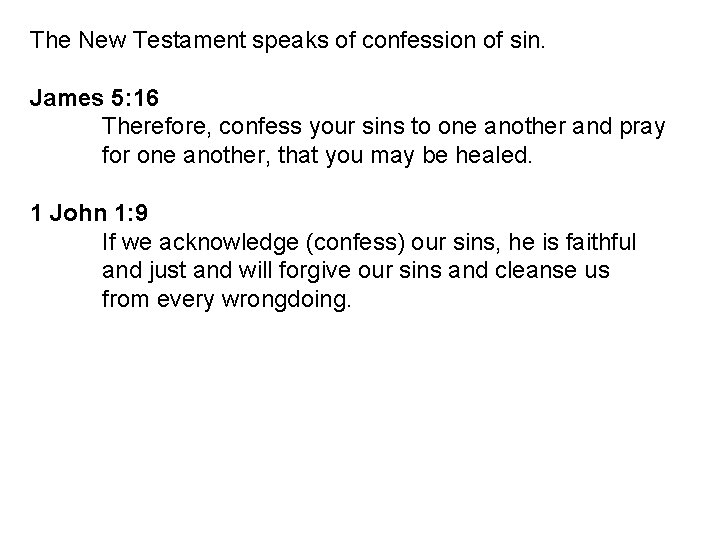 The New Testament speaks of confession of sin. James 5: 16 Therefore, confess your