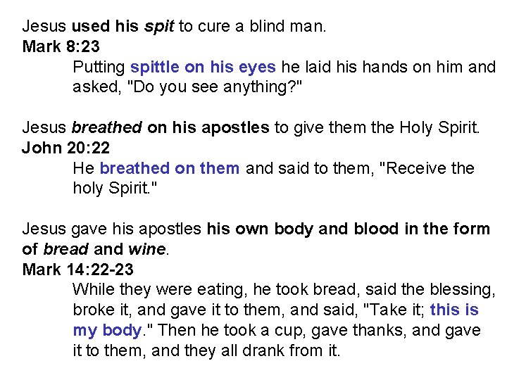 Jesus used his spit to cure a blind man. Mark 8: 23 Putting spittle